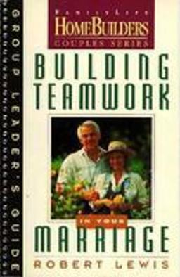Building Teamwork in Your Marriage Building Teamwork in Your Marriage