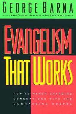 Evangelism That Works : How to Reach Changing Generations with the Unchanging Gospel 1st 9780830717767 Front Cover