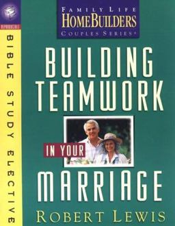 Building Teamwork in Your Marriage Building Teamwork in Your Marriage