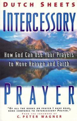 Intercessory Prayer Study Guide How God Can Use Your Prayers to Move Heaven and Earth  9780830719006 Front Cover