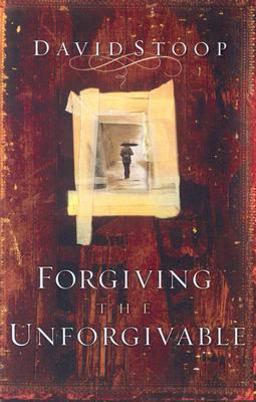 Forgiving the Unforgivable Forgiving the Unforgivable