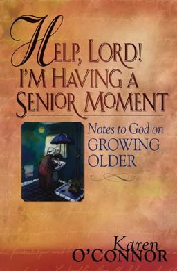 Help, Lord! I'm Having a Senior Moment Notes to God on Growing Older  9780830734405 Front Cover