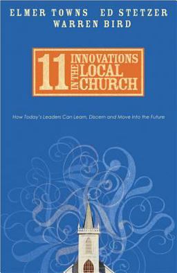 11 Innovations in the Local Church How Today's Leaders Can Learn, Discern and Move into the Future  9780830743780 Front Cover