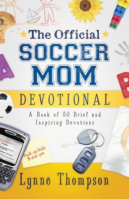 Official Soccer Mom Devotional A Book of 50 Brief and Inspiring Devotions  9780830745838 Front Cover