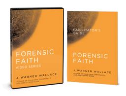 Forensic Faith Video Series with Facilitator's Guide Forensic Faith Video Series with Facilitator's Guide