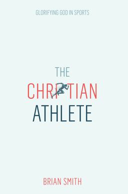 Christian Athlete Glorifying God in Sports  9780830783250 Front Cover