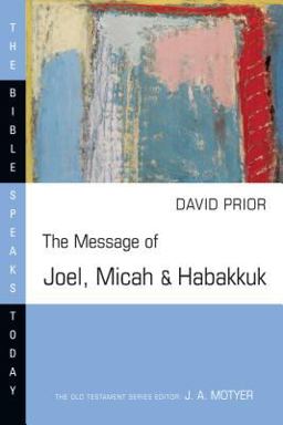 The Message of Joel, Micah and Habakkuk