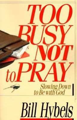 Too Busy Not to Pray : Slowing down to be with God  9780830812561 Front Cover