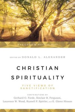 Christian Spirituality Five Views of Sanctification  9780830812783 Front Cover