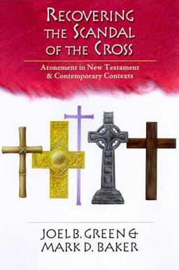 Recovering the Scandal of the Cross Atonement in New Testament and Contemporary Contexts  9780830815715 Front Cover