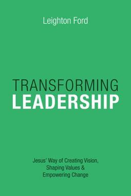 Transforming Leadership Jesus' Way of Creating Vision, Shaping Values and Empowering Change  9780830816521 Front Cover