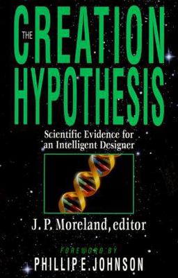 Creation Hypothesis Scientific Evidence for an Intelligent Designer  9780830816989 Front Cover