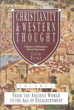Christianity and Western Thought - A History of Philosophers, Ideas and Movements From the Ancient World to the Age of Enlightenment  9780830817528 Front Cover