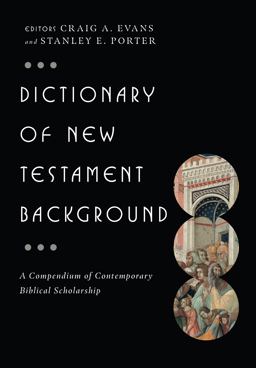Dictionary of New Testament Background A Compendium of Contemporary Biblical Scholarship  9780830817801 Front Cover