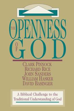 Openness of God A Biblical Challenge to the Traditional Understanding of God  9780830818525 Front Cover