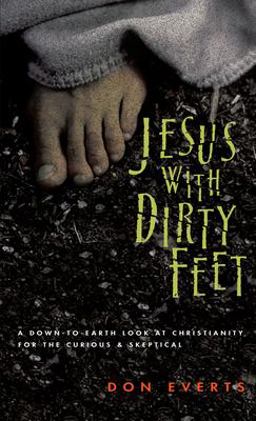 Jesus with Dirty Feet A Down-to-Earth Look at Christianity for the Curious &amp; Skeptical  9780830822065 Front Cover