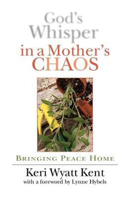 God's Whisper in a Mother's Chaos Bringing Peace Home  9780830822706 Front Cover