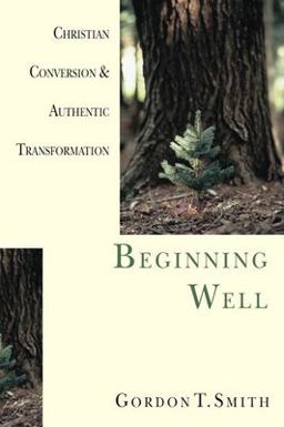 Beginning Well Christian Conversion and Authentic Transformation  9780830822973 Front Cover