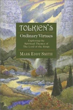 Tolkien's Ordinary Virtues Exploring the Spiritual Themes of The Lord of the Rings  9780830823123 Front Cover