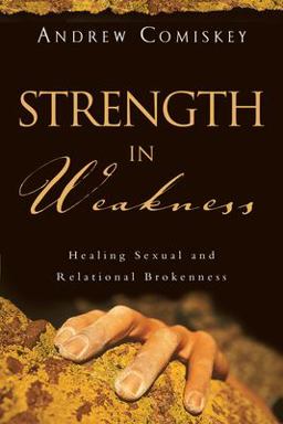 Strength in Weakness Healing Sexual and Relational Brokenness  9780830823680 Front Cover