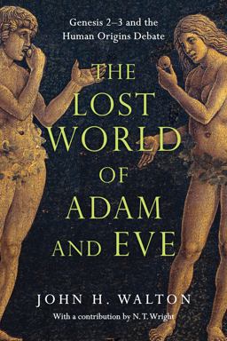 Lost World of Adam and Eve Genesis 2-3 and the Human Origins Debate  9780830824618 Front Cover
