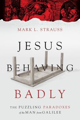 Jesus Behaving Badly The Puzzling Paradoxes of the Man from Galilee  9780830824663 Front Cover