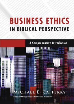 Business Ethics in Biblical Perspective A Comprehensive Introduction  9780830824748 Front Cover