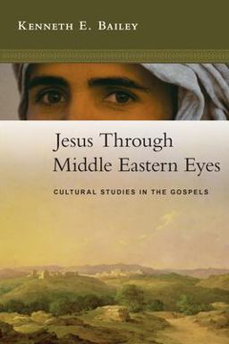 Jesus Through Middle Eastern Eyes Cultural Studies in the Gospels  9780830825684 Front Cover