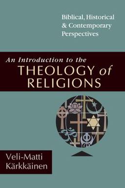 Introduction to the Theology of Religions Biblical, Historical and Contemporary Perspectives  9780830825721 Front Cover