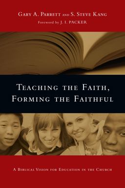 Teaching the Faith, Forming the Faithful A Biblical Vision for Education in the Church  9780830825875 Front Cover