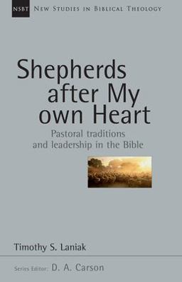 Shepherds after My Own Heart Pastoral Traditions and Leadership in the Bible  9780830826216 Front Cover