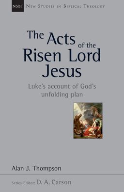 Acts of the Risen Lord Jesus Luke's Account of God's Unfolding Plan  9780830826285 Front Cover