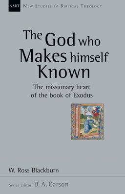 God Who Makes Himself Known The Missionary Heart of the Book of Exodus  9780830826292 Front Cover