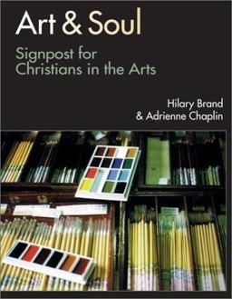Art and Soul Signposts for Christians in the Arts 2nd 9780830826742 Front Cover