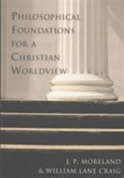 Philosophical Foundations for a Christian Worldview Philosophical Foundations for a Christian Worldview