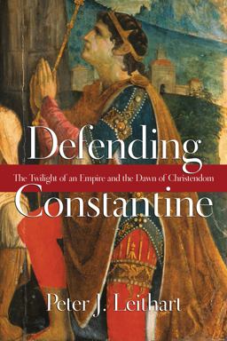 Defending Constantine The Twilight of an Empire and the Dawn of Christendom  9780830827220 Front Cover