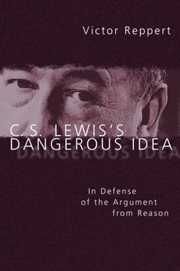 C. S. Lewis's Dangerous Idea In Defense of the Argument from Reason  9780830827329 Front Cover