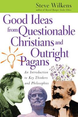Good Ideas from Questionable Christians and Outright Pagans An Introduction to Key Thinkers and Philosophies  9780830827398 Front Cover