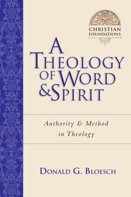 Theology of Word and Spirit Authority and Method in Theology  9780830827510 Front Cover