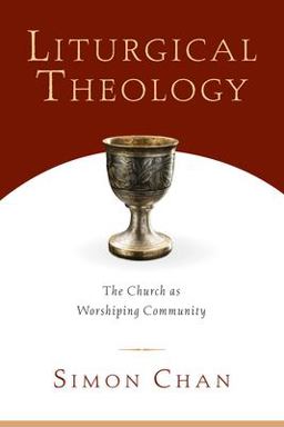 Liturgical Theology The Church as Worshiping Community  9780830827633 Front Cover