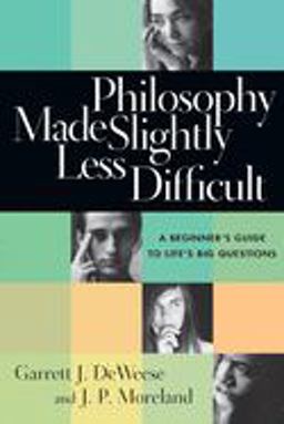 Philosophy Made Slightly Less Difficult A Beginner's Guide to Life's Big Questions  9780830827664 Front Cover