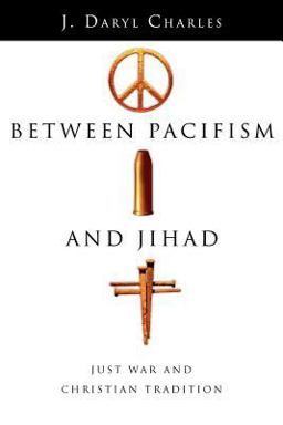 Between Pacifism and Jihad Just War and Christian Tradition  9780830827725 Front Cover