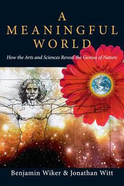 Meaningful World How the Arts and Sciences Reveal the Genius of Nature  9780830827992 Front Cover