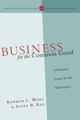 Business for the Common Good A Christian Vision for the Marketplace  9780830828166 Front Cover