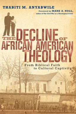 Decline of African American Theology From Biblical Faith to Cultural Captivity  9780830828272 Front Cover