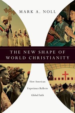 New Shape of World Christianity How American Experience Reflects Global Faith  9780830828470 Front Cover