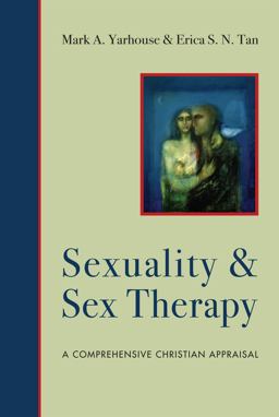Sexuality &amp; Sex Therapy A Comprehensive Christian Appraisal  9780830828531 Front Cover