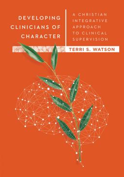 Developing Clinicians of Character A Christian Integrative Approach to Clinical Supervision  9780830828630 Front Cover