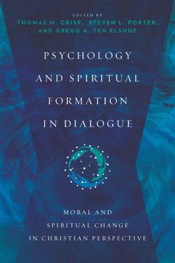 Psychology and Spiritual Formation in Dialogue Moral and Spiritual Change in Christian Perspective  9780830828647 Front Cover