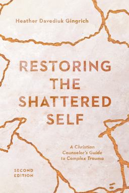 Restoring the Shattered Self A Christian Counselor's Guide to Complex Trauma  9780830828661 Front Cover